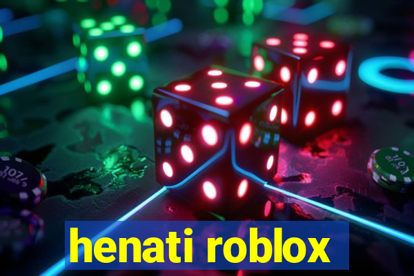 henati roblox